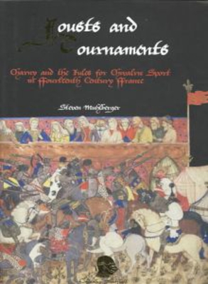 Jousts and Tournaments: Charny and the Rules for Chivalric Sport in Fourteenth-Century France - Muhlberger, Steven