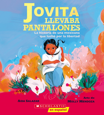 Jovita Llevaba Pantalones: La Historia de Una Mexicana Que Luch? Por La Libertad (Jovita Wore Pants) - Salazar, Aida, and Mendoza, Molly (Illustrator)