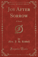 Joy After Sorrow: A Novel (Classic Reprint)