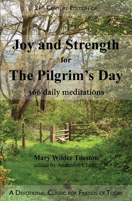 Joy and Strength for the Pilgrim's Day: 366 Daily Meditations - Tileston, Mary W, and Clarke, Anderson (Editor)
