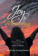 Joy in the Mourning: Including Choosing Your Feelings by Child Author Sarah M. Hunter