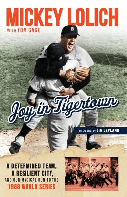 Joy in Tigertown: A Determined Team, a Resilient City, and our Magical Run to the 1968 World Series - Gage, Tom, and Lolich, Mickey, and Leyland, Jim