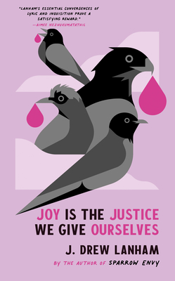 Joy Is the Justice We Give Ourselves - Lanham, J Drew