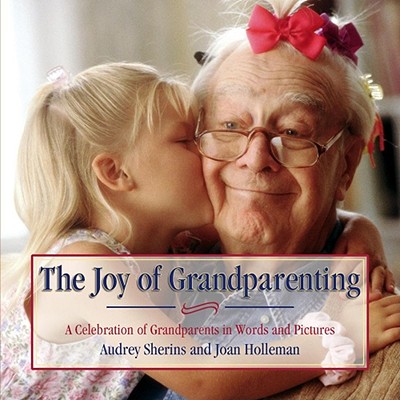 Joy of Grandparenting - Sherins, Audrey, and Holleman, Joan, and Sherrins, & Holleman