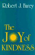 Joy of Kindness - Furey, Robert J, PhD