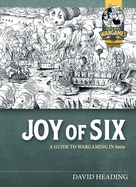 Joy of Six: A Guide to Wargaming in 6mm