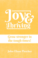 Joy & Thriving: Grow stronger in the tough times!