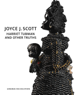 Joyce J. Scott: Harriet Tubman and Other Truths
