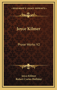 Joyce Kilmer: Prose Works V2