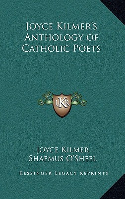 Joyce Kilmer's Anthology of Catholic Poets - Kilmer, Joyce, and O'Sheel, Shaemus