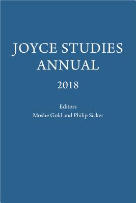 Joyce Studies Annual 2018 - Sicker, Philip T (Editor), and Gold, Moshe (Editor)