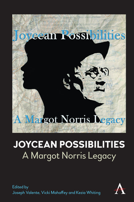 Joycean Possibilities: A Margot Norris Legacy - Valente, Joseph (Editor), and Mahaffey, Vicki (Editor), and Whiting, Kezia (Editor)