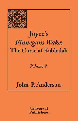 Joyce's Finnegans Wake: The Curse of Kabbalah Volume 8 - Anderson, John P