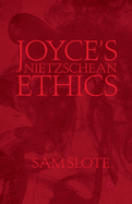 Joyce's Nietzschean Ethics