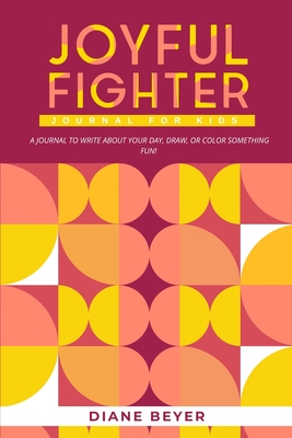 Joyful Fighter: Journal for Kids - Beyer, Diane