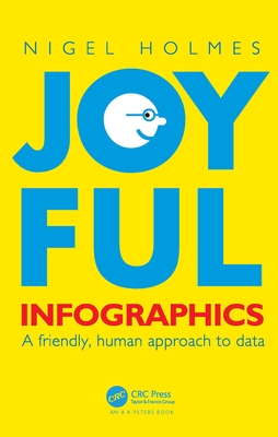 Joyful Infographics: A Friendly, Human Approach to Data - Holmes, Nigel