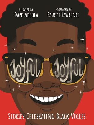 Joyful, Joyful: Stories Celebrating Black Voices - Adeola, Dapo (Editor), and Lawrence, Patrice (Foreword by)