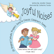 Joyful Noises: 20 Original Catholic Prayers Sung to Classic Children's Tunes