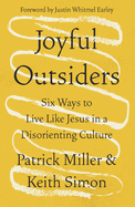 Joyful Outsiders: Six Ways to Live Like Jesus in a Disorienting Culture