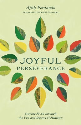 Joyful Perseverance: Staying Fresh Through the Ups and Downs of Ministry - Fernando, Ajith, and Schreiner, Thomas R (Foreword by)