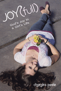 Joyfull: God's Joy in a Girl's Life: a 6-Week Study on Joy from the Series for Teens and College-Bound Girls