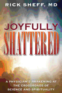 Joyfully Shattered: Physician's Awakening at the Crossroads of Science and Spirituality