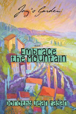 Joy's Garden: Embrace the Mountain - Fagan, Dorothy Jean