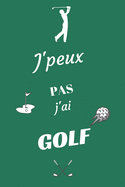 J'peux pas j'ai Golf: Carnet de notes pour sportif / sportive passionn(e) - 124 pages lignes - format 15,24 x 22,89 cm