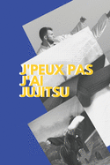 J'peux pas j'ai Jujitsu: Carnet de notes pour sportif / sportive passionn?(e) - 124 pages lign?es - format 15,24 x 22,89 cm