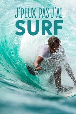 J'peux pas j'ai surf: Carnet de notes pour sportif et passionn?es de surf moderne et original - phrase dr?le - 120 pages au format A5 - Mg, Edition