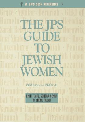 JPS Guide to Jewish Women: 600 Bce-1900 CE - Tallan, Cheryl, and Henry, Sondra, and Taitz, Emily, Dr.