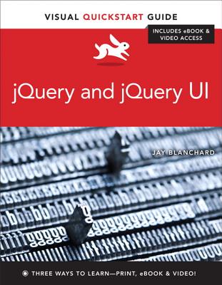 jQuery and jQuery UI: Visual QuickStart Guide - Blanchard, Jay