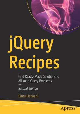 jQuery Recipes: Find Ready-Made Solutions to All Your jQuery Problems - Harwani, Bintu