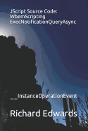 JScript Source Code: WbemScripting ExecNotificationQueryAsync: __InstanceOperationEvent