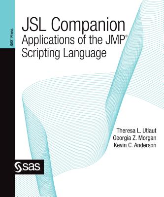 Jsl Companion: Applications of the Jmp Scripting Language - Utlaut, Theresa, and Anderson, Kevin, and Morgan, Georgia
