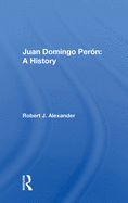 Juan Domingo Peron: A History