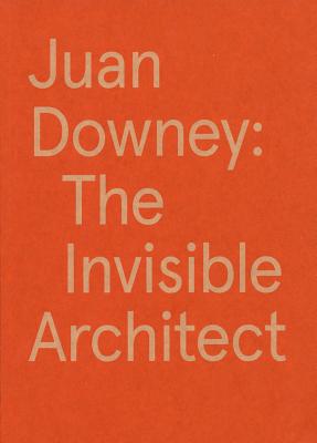 Juan Downey: The Invisible Architect - Downey, Juan, and Smith, Valerie (Text by), and Taussig, Michael (Text by)