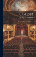 Juan Jos: Drama En Tres Actos Y En Prosa