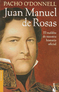 Juan Manuel de Rosas: El "Maldito" de Nuestra Historia Oficial