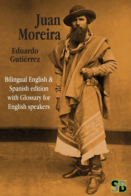 Juan Moreira - Bernardo, Daniel (Translated by), and Gutierrez, Eduardo