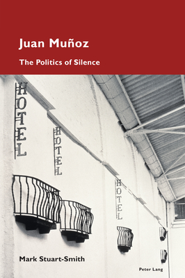 Juan Muoz: The Politics of Silence - Pizzi, Katia (Editor), and Stuart-Smith, Mark