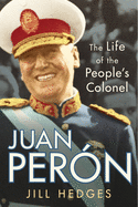 Juan Per?n: The Life of the People's Colonel