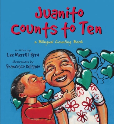 Juanito Counts to Ten/Johnny Cuenta Hasta Diez: A Bilingual Counting Book - Byrd, Lee Merrill, and Delgado, Francisco