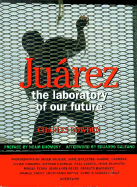 Juarez: The Laboratory of Our Future - Bowden, Charles, and Galeano, Eduardo (Afterword by), and Chomsky, Noam (Preface by)