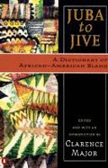 Juba to Jive: A Dictionary of African-American Slang - Major, Clarence (Editor)