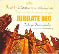 Jubilate Deo: Festive Motets for the Church Year - Christiane Baumann (soprano); Ildiko Moog-Ban (violin); Lucia Brosemer (soprano); Robert Hommes (orgelpositiv); Tobias Knaus (soprano); Freiburger Domsingknaben (boy's choir); Raimund Hug (conductor)