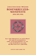 Jubilaumsausgabe 400 Jahre Rosenkreuzer-Manifeste (1614, 1615, 1616): Alle drei Manifeste in einem Band, mit drei Zusatzkapiteln sowie 10 Sendschreiben an die und Antworten aus der RC-Bruderschaft (1612-1618)