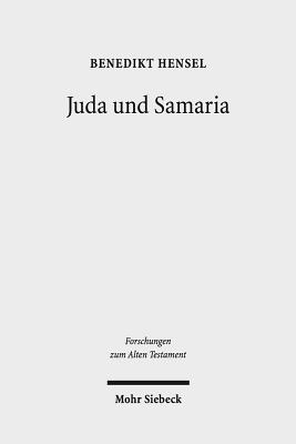 Juda Und Samaria: Zum Verhaltnis Zweier Nach-Exilischer Jahwismen - Hensel, Benedikt