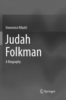 Judah Folkman: A Biography - Ribatti, Domenico