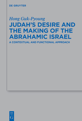 Judah's Desire and the Making of the Abrahamic Israel: A Contextual and Functional Approach - Guk-Pyoung, Hong